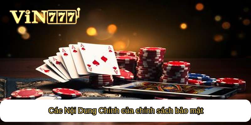 Các Nội Dung Chính của chính sách bảo mật