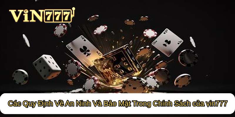 Các Quy Định Về An Ninh Và Bảo Mật Trong Chính Sách của vin777
