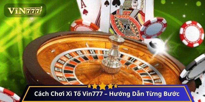 Cách Chơi Xì Tố Vin777 – Hướng Dẫn Từng Bước