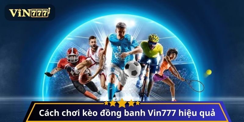 Cách chơi Kèo Đồng Banh hiệu quả