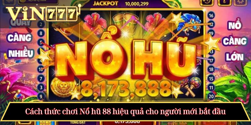 Cách thức chơi Nổ hũ 88 hiệu quả cho người mới bắt đầu