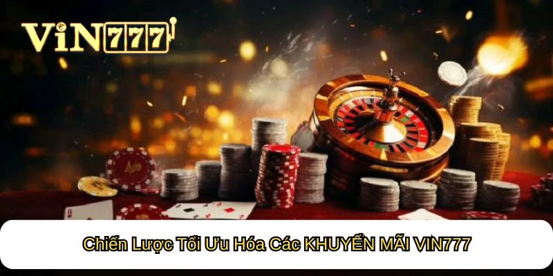 Chiến Lược Tối Ưu Hóa Các KHUYẾN MÃI VIN777