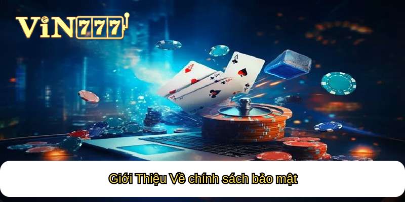 Giới Thiệu Về chính sách bảo mật