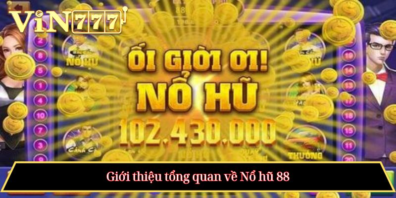 Giới thiệu tổng quan về Nổ hũ 88