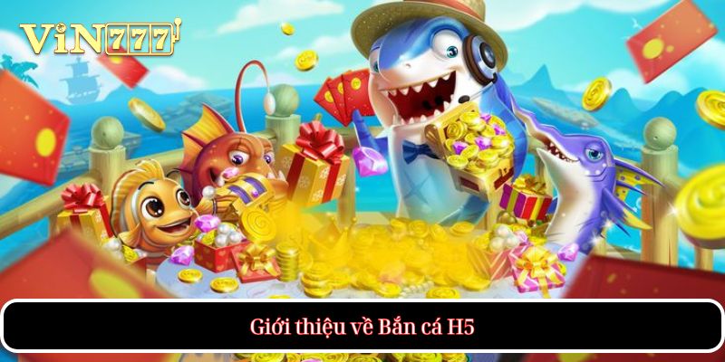 Giới thiệu về Bắn cá H5