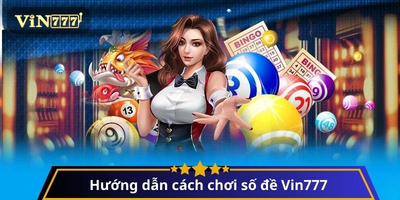 Hướng dẫn Cách Chơi Số Đề