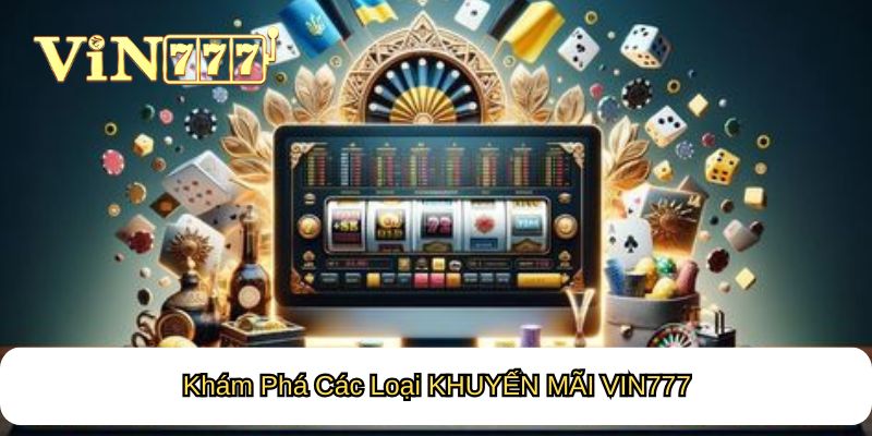 Khám Phá Các Loại KHUYẾN MÃI VIN777