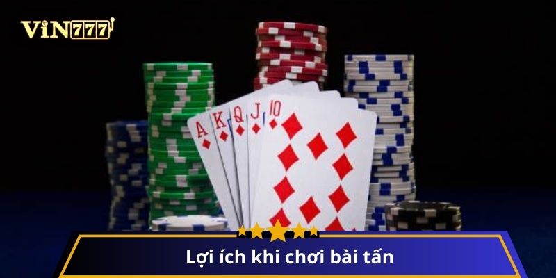 Lợi ích khi chơi bài tấn