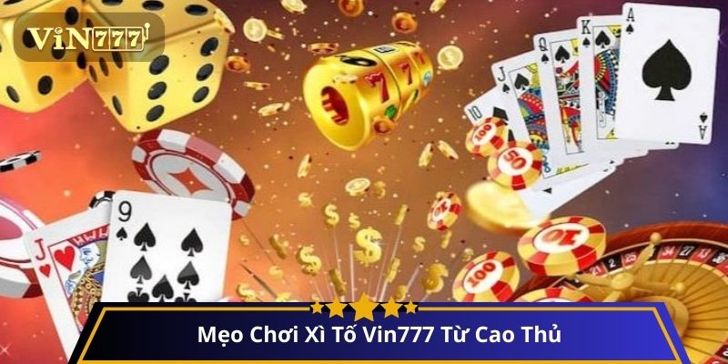 Mẹo Chơi Xì Tố Vin777 Từ Cao Thủ