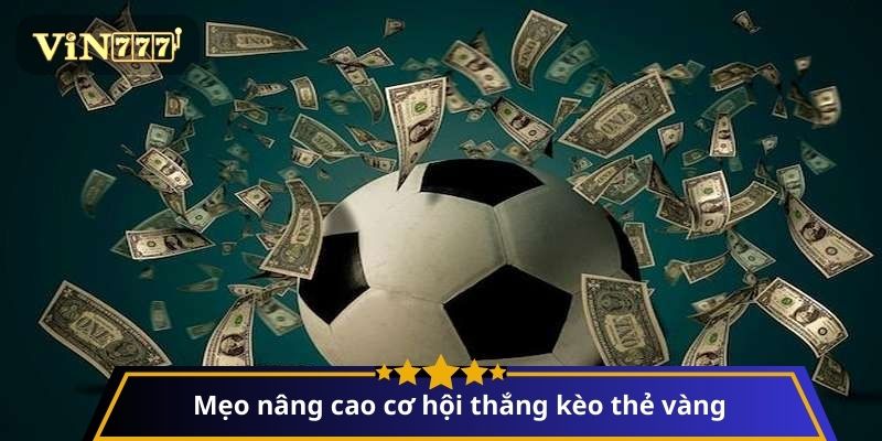 Mẹo nâng cao cơ hội thắng kèo thẻ vàng
