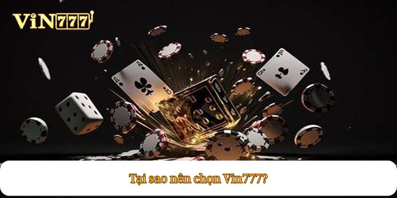Tại sao nên chọn Vin777?