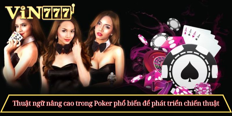 Thuật ngữ nâng cao trong Poker phổ biến để phát triển chiến thuật
