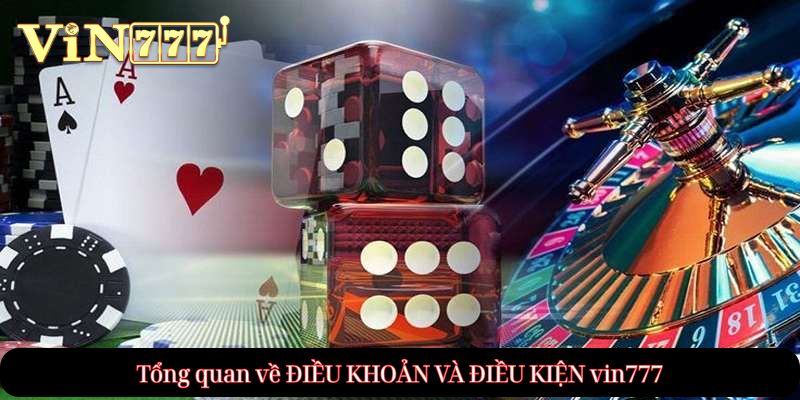 Tổng quan về ĐIỀU KHOẢN VÀ ĐIỀU KIỆN vin777