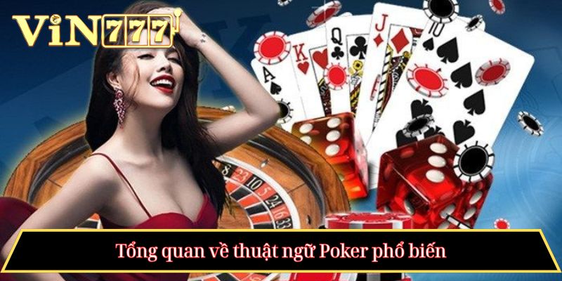 Tổng quan về thuật ngữ Poker phổ biến